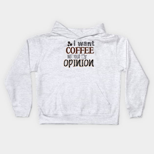 I want coffee not your opinion Kids Hoodie by SamridhiVerma18